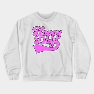 Happy Days Crewneck Sweatshirt